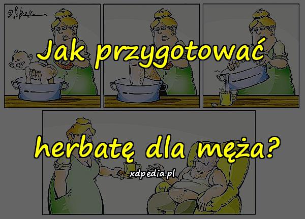 Jak przygotować herbatę dla męża