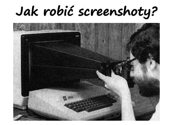 Jak robić screenshoty