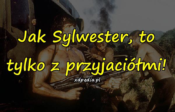 Jak Sylwester, to tylko z przyjaciółmi