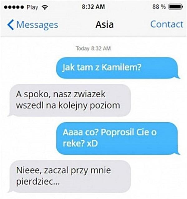 - Jak tam z Kamilem? - A spoko, nasz związek wszedł na