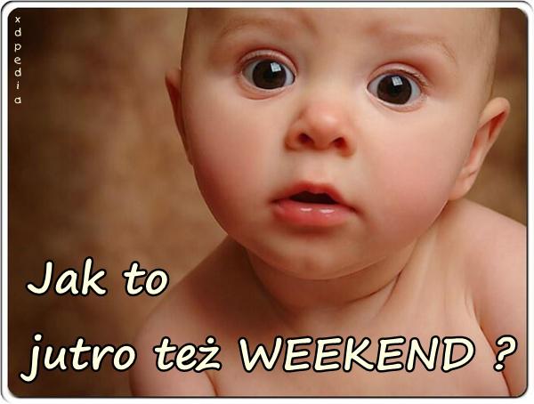 Jak to jutro też WEEKEND