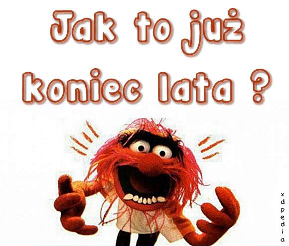 Jak to już koniec lata