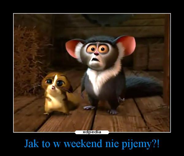 Jak to w weekend nie pijemy