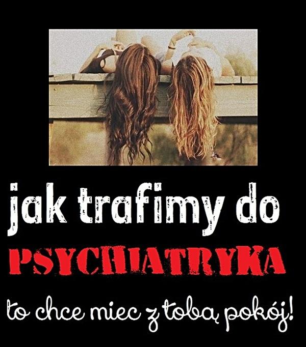 Jak trafimy do psychiatryka, to chcę mieć z tobą pokój