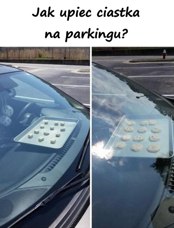 Jak upiec ciastka na parkingu