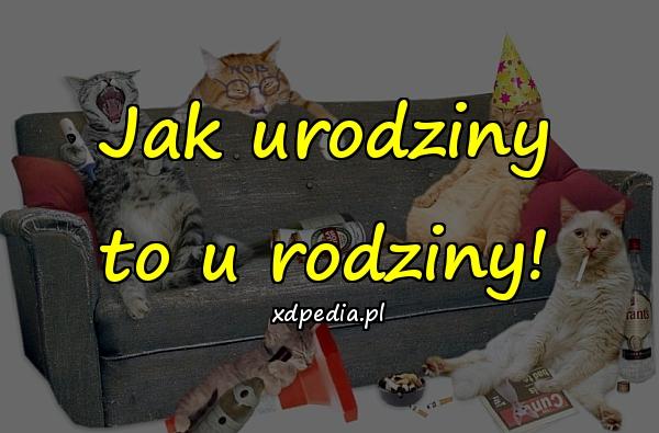 Jak urodziny to u rodziny