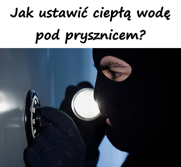 Jak ustawić ciepłą wodę pod prysznicem