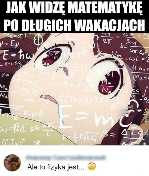 Jak widzę matematykę po długich wakacjach. Ale to fizyka