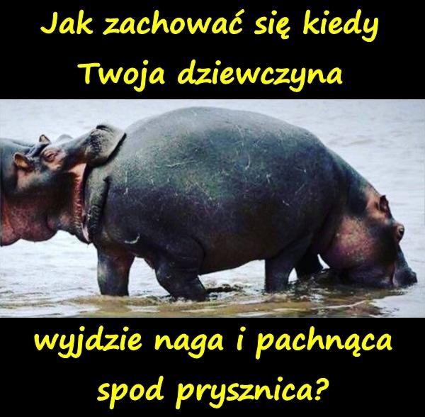 Jak zachować się kiedy Twoja dziewczyna wyjdzie naga i