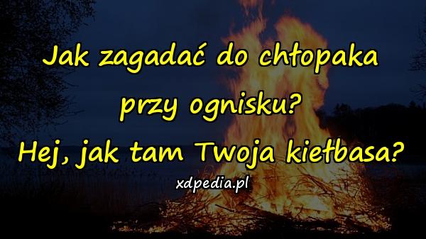 Jak zagadać do chłopaka przy ognisku? Hej, jak tam Twoja