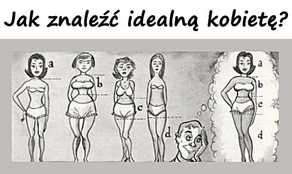 Jak znaleźć idealną kobietę