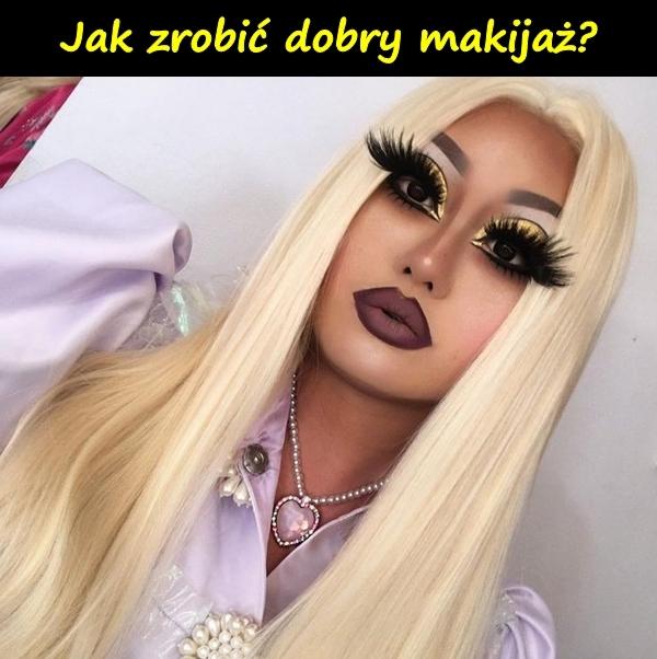 Jak zrobić dobry makijaż