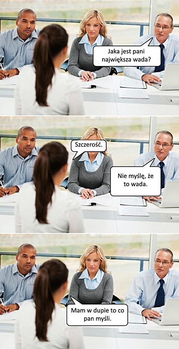 - Jaka jest Pani największa wada? - Szczerość - Nie myślę