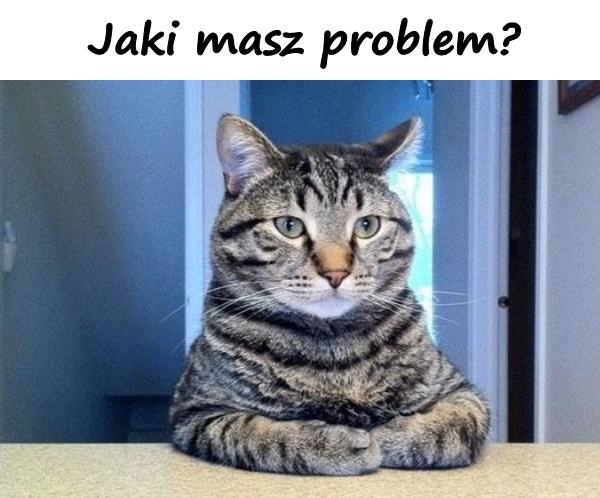 Jaki masz problem