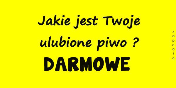 Jakie jest Twoje ulubione piwo? DARMOWE