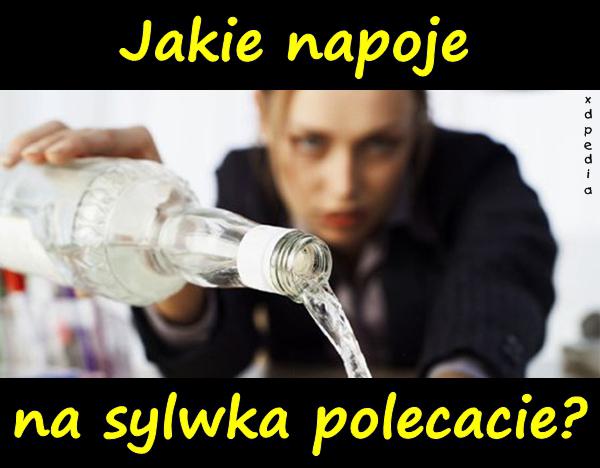 Jakie napoje na sylwka polecacie