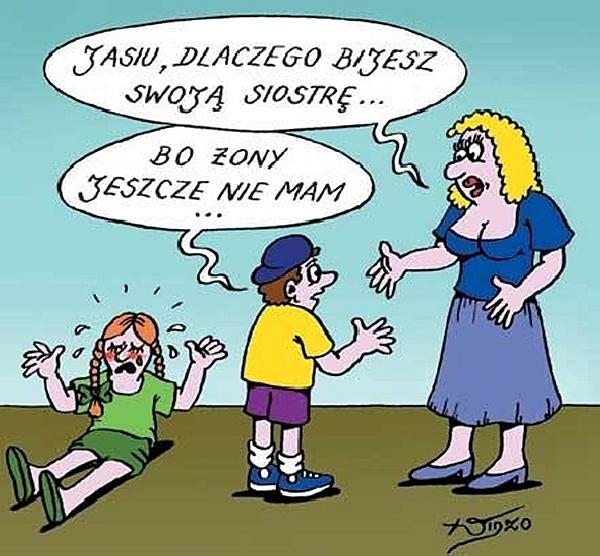 Jasiu, dlaczego bijesz swoją siostrę? Bo żony jeszcze nie