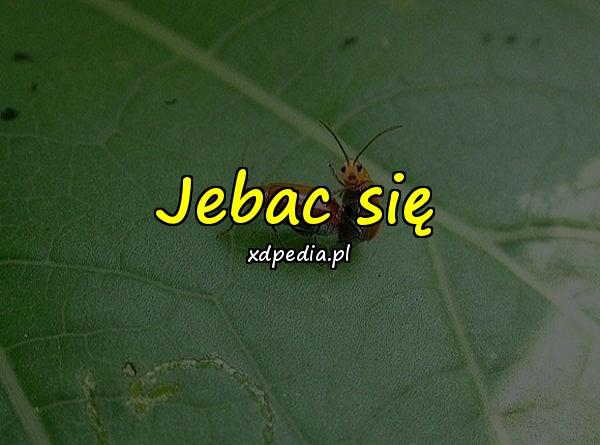 Jebac się