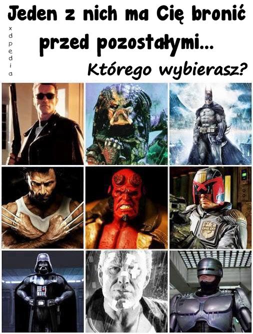 Jeden z nich ma Cię bronić przed pozostałymi... Którego