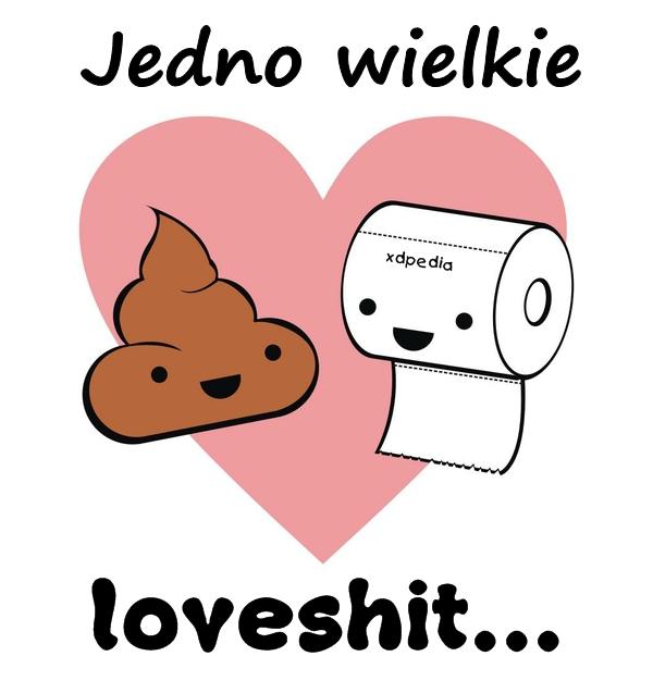 Jedno wielkie loveshit