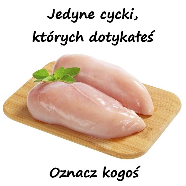 Jedyne cycki, których dotykałeś. Oznacz kogoś