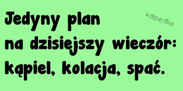 Jedyny plan na dzisiejszy wieczór: kąpiel, kolacja, spać