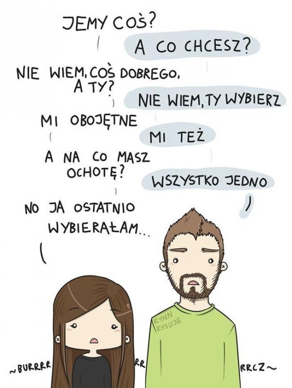 - Jemy coś? - A co chcesz? - Nie wiem, coś dobrego, a Ty