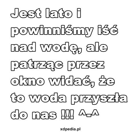 Jest lato i powinniśmy iść nad wodę, ale patrząc przez okno