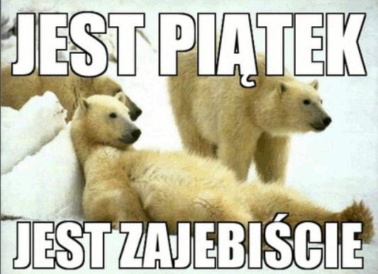 Jest piątek jest zajbeiście