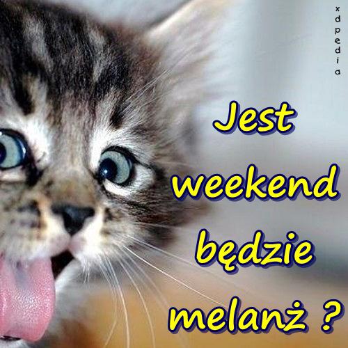 Jest weekend będzie melanż