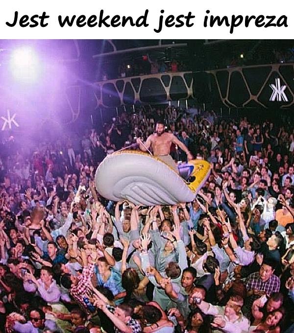 Jest weekend jest impreza