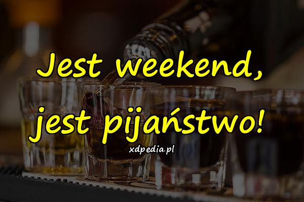 Jest weekend, jest pijaństwo