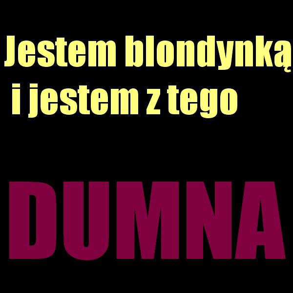 Jestem blondynką i jestem z tego DUMNA