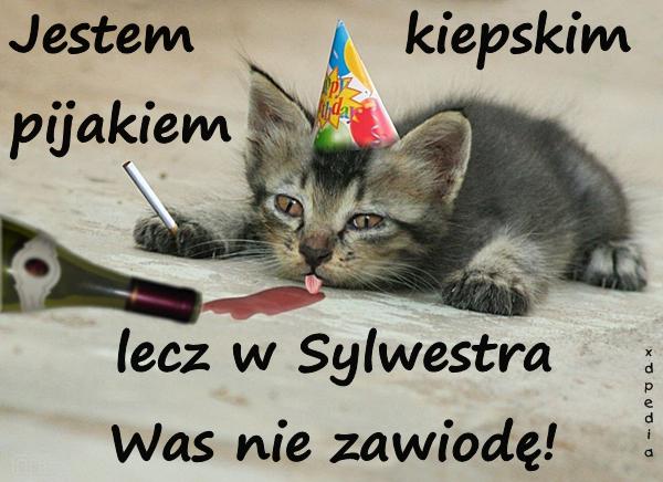 Jestem kiepskim pijakiem, lecz w Sylwestra Was nie zawiodę