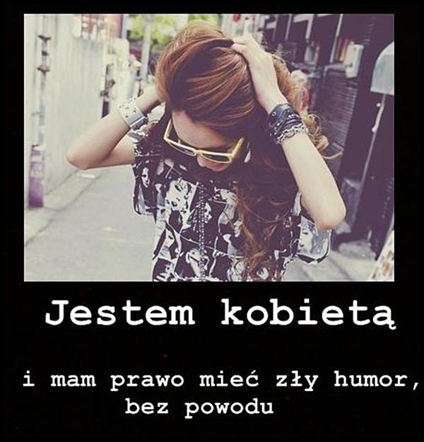 Jestem kobietą i mam prawo mieć zły humor bez powodu