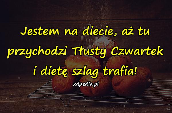 Jestem na diecie, aż tu przychodzi Tłusty Czwartek i dietę