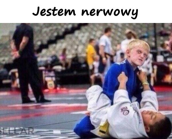 Jestem nerwowy