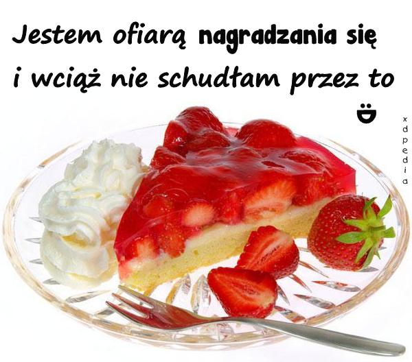 Jestem ofiarą nagradzania się i wciąż nie schudłam przez to