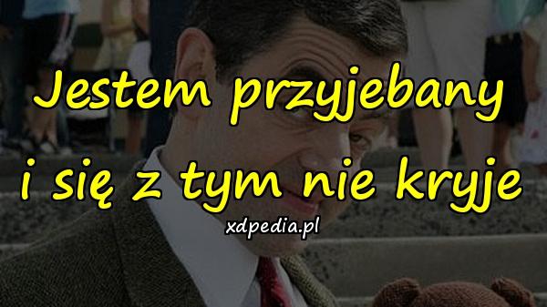 Jestem przyjebany i się z tym nie kryje