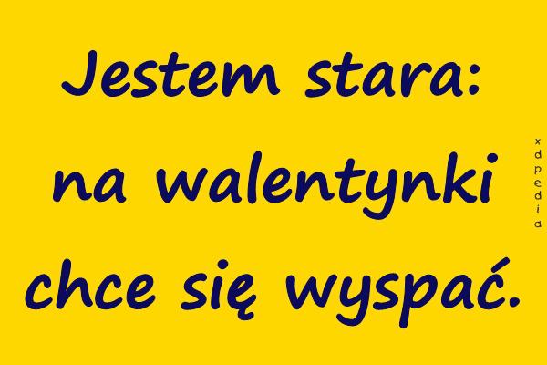 Jestem stara: na walentynki chce się wyspać