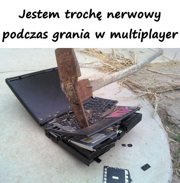 Jestem trochę nerwowy podczas grania w multiplayer