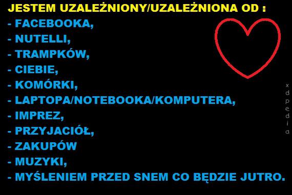 Jestem uzależniony / uzależniona od: facebooka, nutelli