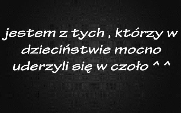 Jestem z tych, którzy w dzieciństwie mocno uderzyli się w