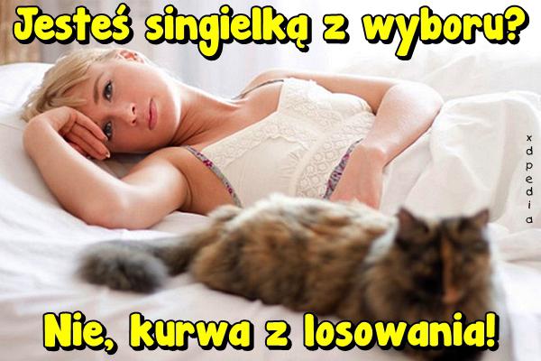 Jesteś singielką z wyboru? Nie, kurrwa z losowania