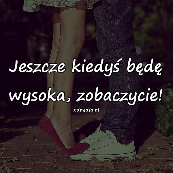 Jeszcze kiedyś będę wysoka, zobaczycie