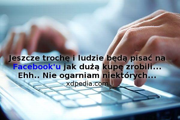 Jeszcze trochę i ludzie będą pisać na Facebooku jak dużą