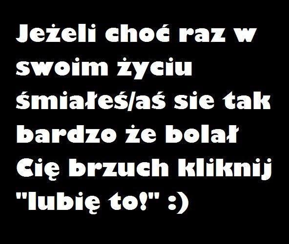 Jeśli choć raz w swoim życiu śmiałeś/aś się tak bardzo, że