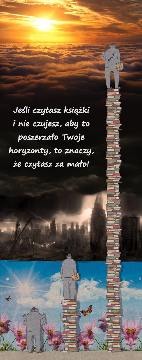 Jeśli czytasz książki i nie czujesz, aby to poszerzało