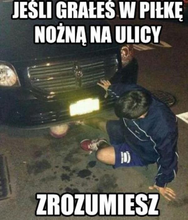 Jeśli grałeś w piłkę na ulicy to zrozumiesz