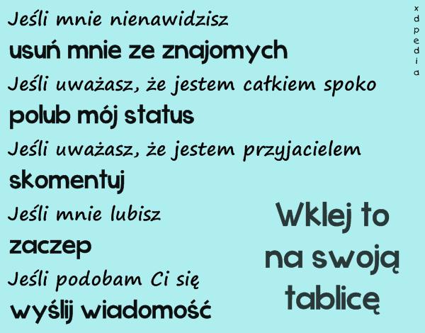 Jeśli mnie nienawidzisz - usuń mnie ze znajomych Jeśli